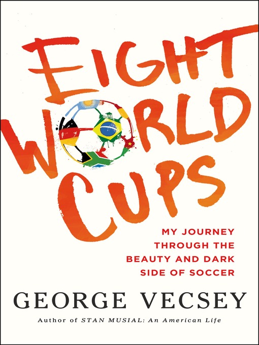 Eight World Cups My Journey through the Beauty and Dark Side of Soccer
